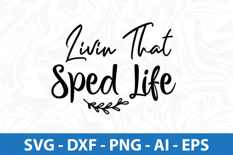 Livin That Sped Life svg SVG orpitasn 