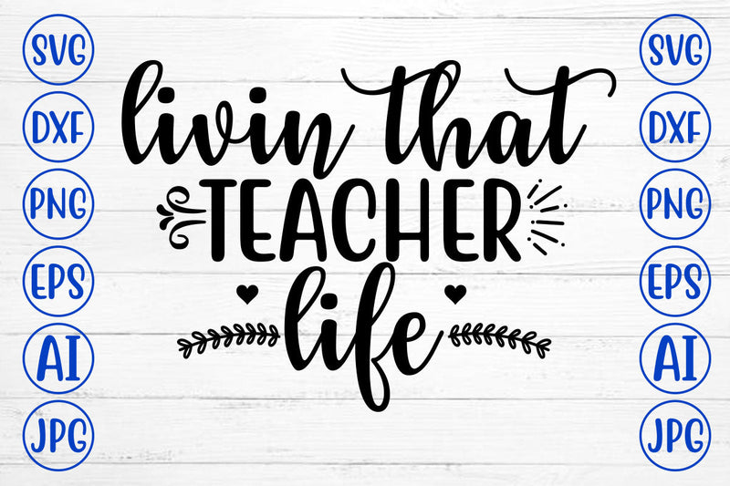LIVIN THAT TEACHER LIFE SVG Cut File SVG Syaman 
