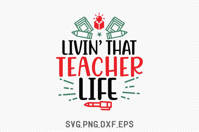 Livin’ That Teacher Life SVG SVG Creativeart88 