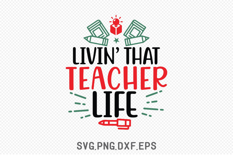 Livin’ That Teacher Life SVG SVG Creativeart88 