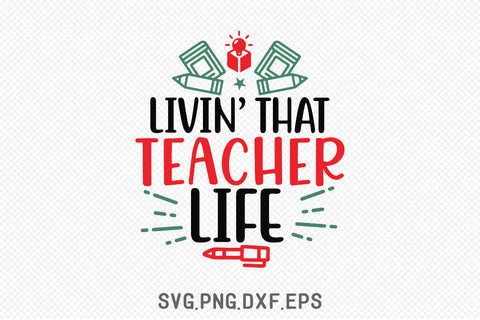 Livin’ That Teacher Life SVG SVG Creativeart88 