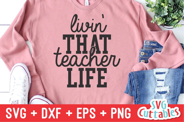 Livin' That Teacher Life SVG Svg Cuttables 