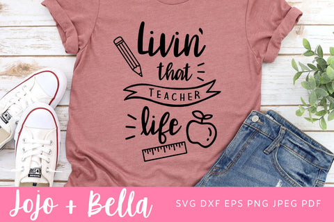 Livin' That Teacher Life SVG, Teacher Life Svg, Teacher Shirt Svg, Back to School Svg, Teacher Svg Files, Svg Files for Cricut, Sublimation Designs Downloads SVG Jojo&Bella 