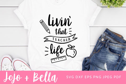 Livin' That Teacher Life SVG, Teacher Life Svg, Teacher Shirt Svg, Back to School Svg, Teacher Svg Files, Svg Files for Cricut, Sublimation Designs Downloads SVG Jojo&Bella 
