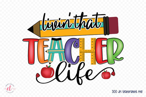 Livin That Teacher Life | Teacher PNG Sublimation Sublimation CraftLabSVG 