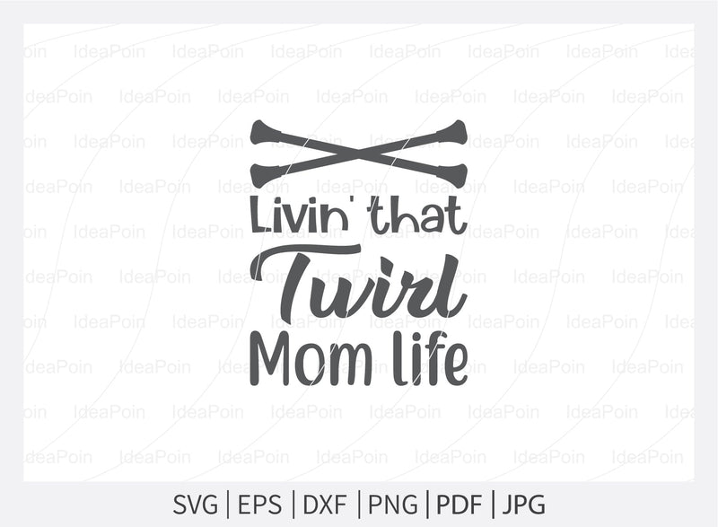 Livin That Twirl Mom Life Svg Baton Svg Twirlers Design Love Twirl Live Love Twirl Baton 8672