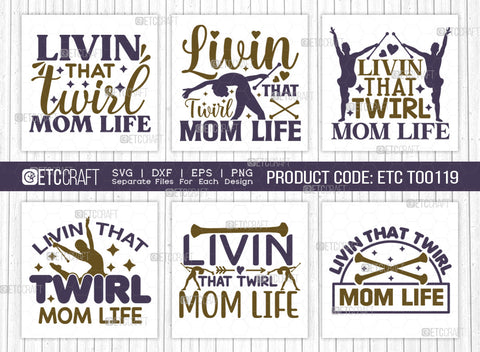 Livin That Twirl Mom Life SVG Bundle, Twirlers Svg, Baton Svg, Baton Gymnast Svg, Twirl Quotes, ETC T00119 SVG ETC Craft 