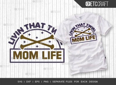 Livin That Twirl Mom Life SVG Cut File, Twirlers Svg, Baton Svg, Baton Gymnast Svg, Twirl Quotes, ETC T00119 SVG ETC Craft 
