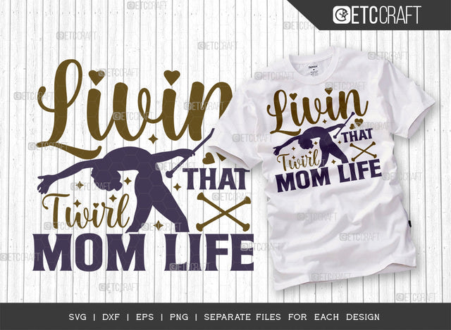 Livin That Twirl Mom Life SVG Cut File, Twirlers Svg, Baton Svg, Baton Gymnast Svg, Twirl Quotes, ETC T00119 SVG ETC Craft 
