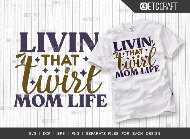 Livin That Twirl Mom Life SVG Cut File, Twirlers Svg, Baton Svg, Baton Gymnast Svg, Twirl Quotes, ETC T00119 SVG ETC Craft 