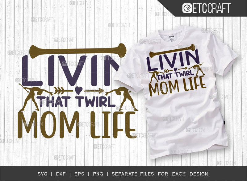 Livin That Twirl Mom Life Svg Cut File Twirlers Svg Baton Svg Baton Gymnast Svg Twirl Quotes 0045