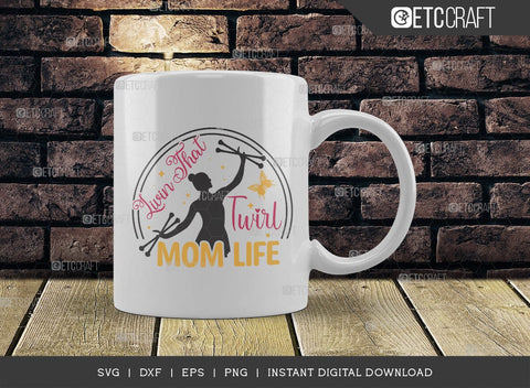 Livin That Twirl Mom Life SVG Cut File, Twirlers Svg, Baton Svg, Baton Gymnast Svg, Twirl Quotes, TG 00601 SVG ETC Craft 
