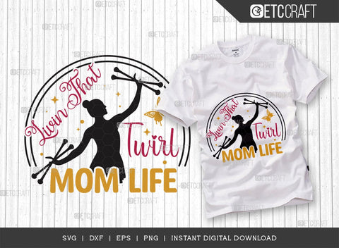 Livin That Twirl Mom Life SVG Cut File, Twirlers Svg, Baton Svg, Baton Gymnast Svg, Twirl Quotes, TG 00601 SVG ETC Craft 