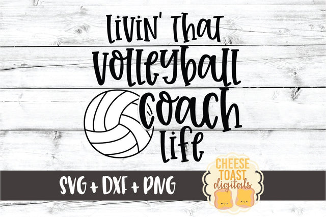Livin' That Volleyball Coach Life - Volleyball SVG PNG DXF Cut Files SVG Cheese Toast Digitals 