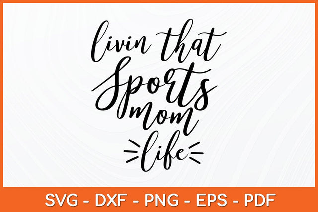 Livin The Sports Mom Life Svg Design SVG artprintfile 