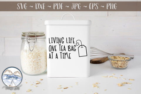 Living Life One Tea Bag at a Time SVG Lakeside Cottage Arts 