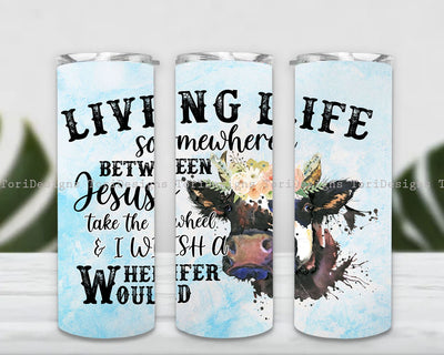 Living Life Somewhere Between Jesus Take The Wheel Heifer Would Sublimation Tumbler Design, Floral Cow 20oz Tumbler Sublimation Wrap Sublimation ToriDesigns 
