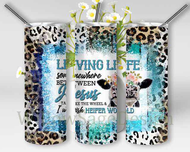 Living Life Somewhere In Between Jesus Take The Wheel Tumbler Design, Heifer 20oz Skinny Tumbler, Leopard Tumbler Wrap, Heifer Sublimation Design, Digital Download Sublimation WillowSageDesign 