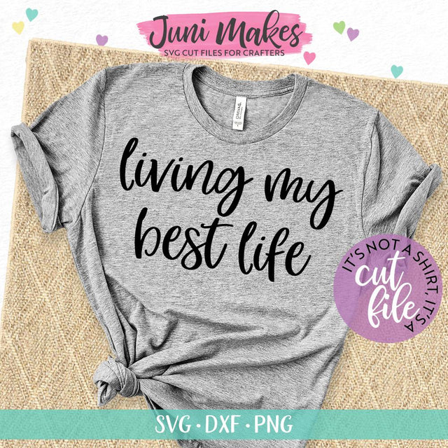 Living My Best Life SVG | T-Shirt Design JuniMakes 