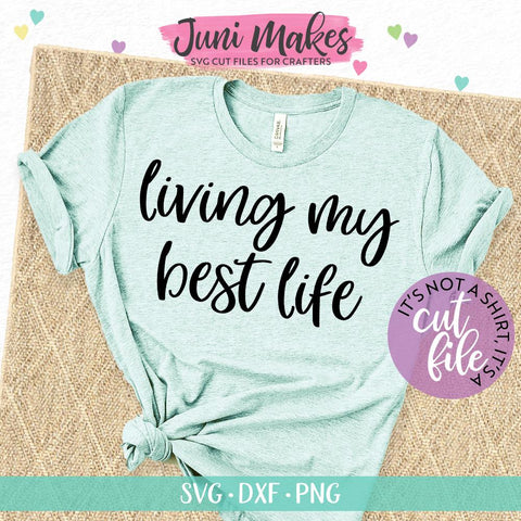 Living My Best Life SVG | T-Shirt Design JuniMakes 