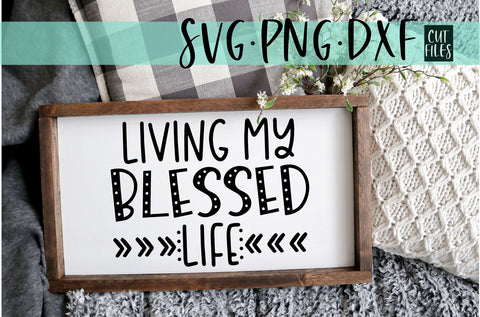 Living My Blessed Life SVG, PNG, DXF SVG RedFoxDesignsUS 