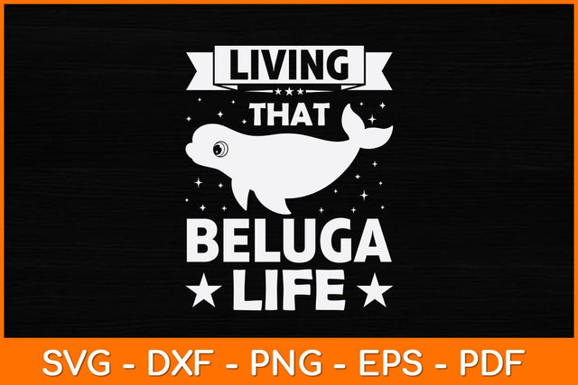 Living That Beluga Life Svg Design SVG artprintfile 