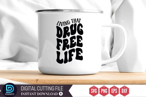 Living that drug free life SVG SVG DESIGNISTIC 