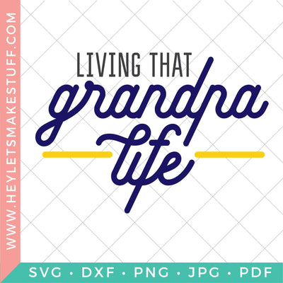 Living that Grandpa Life SVG Hey Let's Make Stuff 