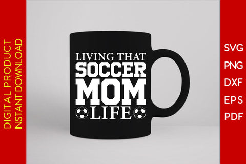 Living That Soccer Mom Life SVG PNG PDF Cut File SVG Creativedesigntee 