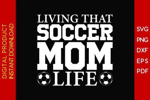 Living That Soccer Mom Life SVG PNG PDF Cut File SVG Creativedesigntee 