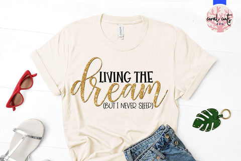 Living the dream but I never sleep – Mother SVG EPS DXF PNG Cutting Files SVG CoralCutsSVG 
