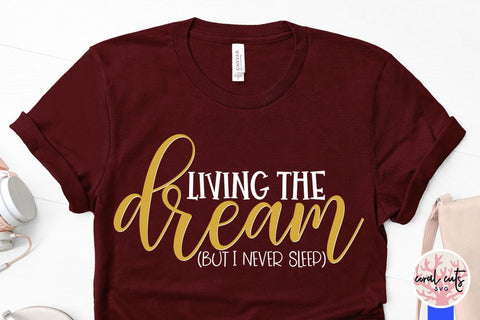 Living the dream but I never sleep – Mother SVG EPS DXF PNG Cutting Files SVG CoralCutsSVG 