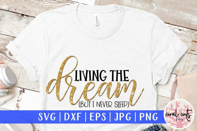 Living the dream but I never sleep – Mother SVG EPS DXF PNG Cutting Files SVG CoralCutsSVG 