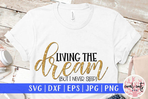 Living the dream but I never sleep – Mother SVG EPS DXF PNG Cutting Files SVG CoralCutsSVG 