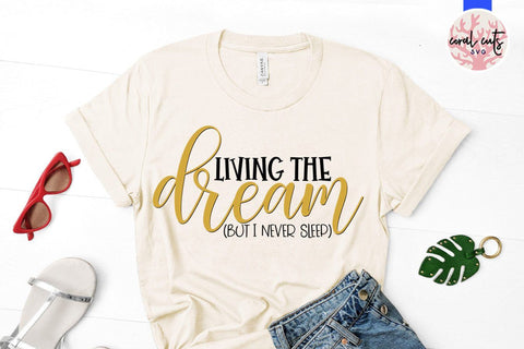 Living the dream but I never sleep – Mother SVG EPS DXF PNG Cutting Files SVG CoralCutsSVG 