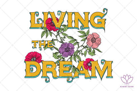 Living The Dream - SVG PNG Floral Graphic Design Sublimation SVG Karma Genie Graphics 