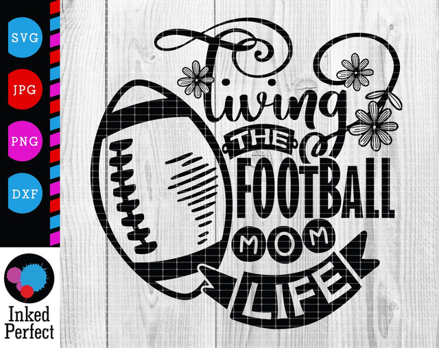 Living The Football Mom Life SVG Inked Perfect 