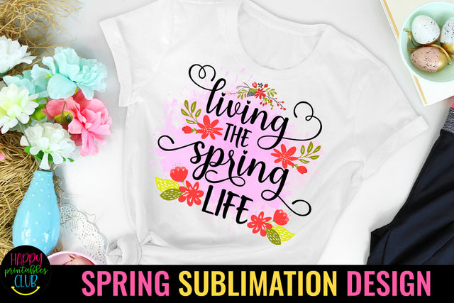 Living the Spring Life Spring Sublimation Design Sublimation Happy Printables Club 