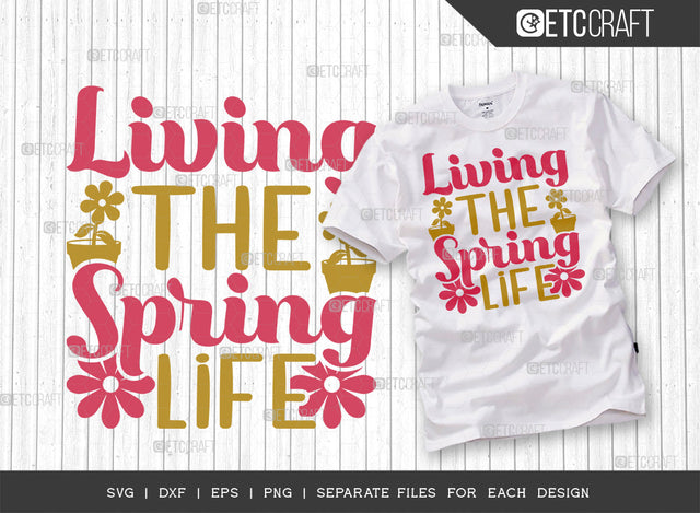 Living The Spring Life SVG Cut File | Spring Gift Svg | Spring Time Svg | Floral Svg | Flower Svg | Spring Blooms Svg | Spring Quote Design SVG ETC Craft 