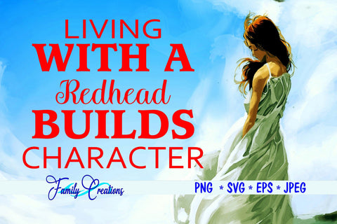 Living With A Redhead Builds Character SVG Family Creations 