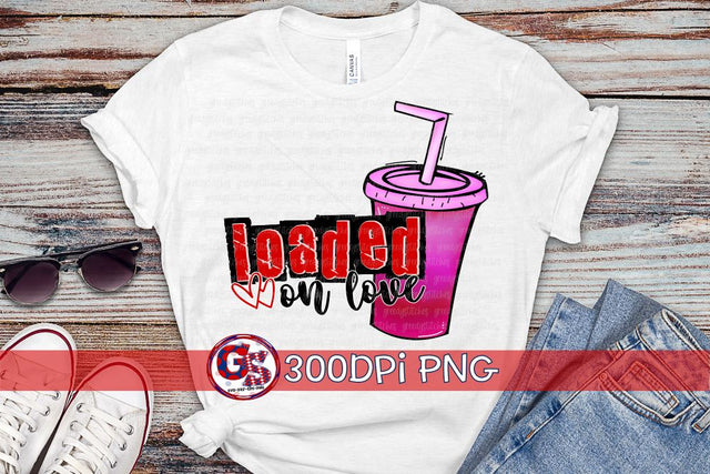 Loaded on Love Loaded Tea PNG for Sublimation-Valentine's Day PNG Sublimation Greedy Stitches 