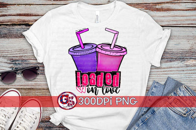 Loaded on Love Loaded Tea PNG for Sublimation-Valentine's Day PNG Sublimation Greedy Stitches 