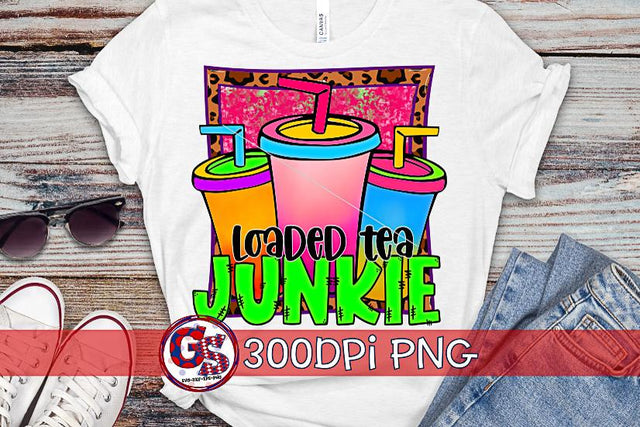 Loaded Tea Junkie PNG for Sublimation Sublimation Greedy Stitches 