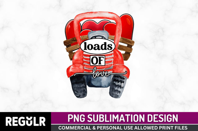 Loads of love Sublimation PNG, Valentine's Sublimation Design Sublimation Regulrcrative 