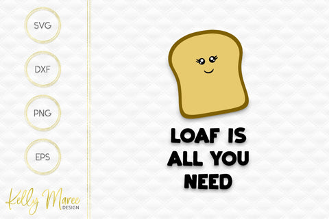 Loaf Is All You Need Kelly Maree Design 