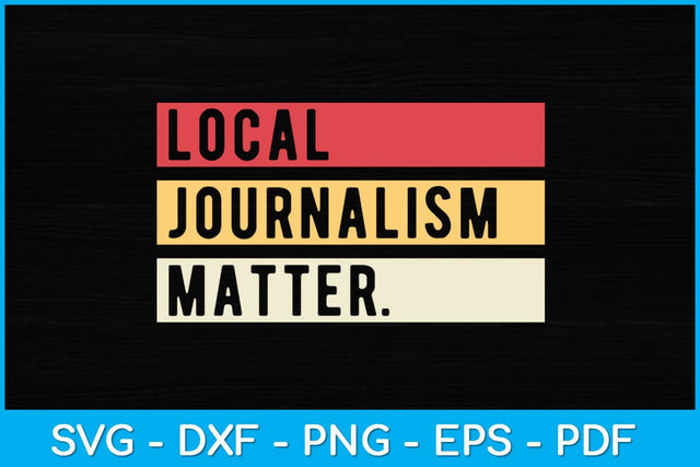 Local Journalism Matter Journalist Reporter Svg Design SVG artprintfile 
