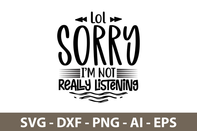 Lol Sorry I am Not Really Listening svg SVG nirmal108roy 