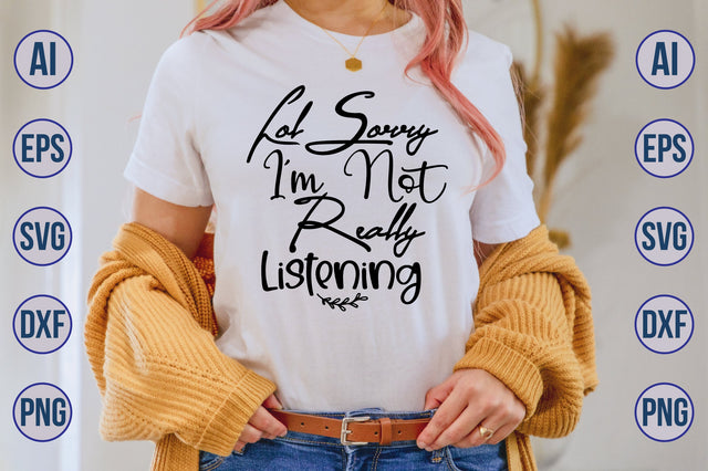 Lol Sorry I am Not Really Listening svg SVG nirmal108roy 