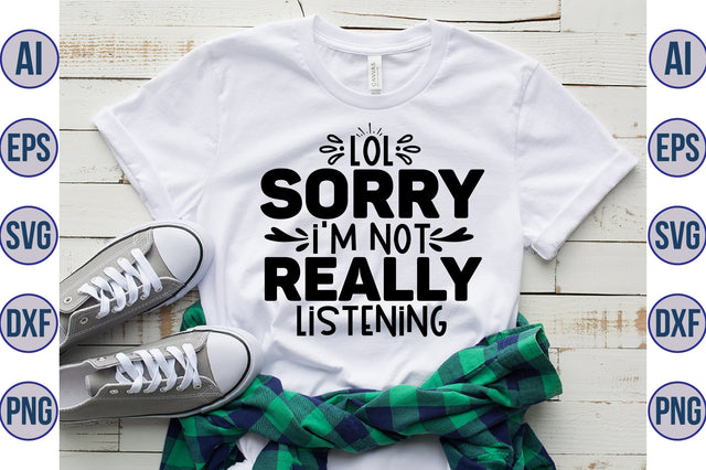Lol Sorry I am Not Really Listening svg SVG orpitasn 