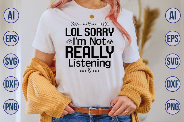 Lol Sorry Im Not Really Listening SVG SVG nirmal108roy 